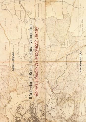 Il suburbio di Roma. Una storia cartografica. Ediz. italiana e inglese - Gabriella Restaino - Libro Gangemi Editore 2013, Arti visive, architettura e urbanistica | Libraccio.it