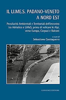 Il LI.ME.S padano-veneto a Nord Est. Peculiarità Ambientali e Territoriali dell'incontro tra Adriatico e LiMeS, prima di valicare le Alpi, verso Europa, Carpazi...  - Libro Gangemi Editore 2013, Arti visive, architettura e urbanistica | Libraccio.it
