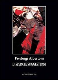 Disperate suggestioni - Pierluigi Albertoni - Libro Gangemi Editore 2012, Opere varie | Libraccio.it