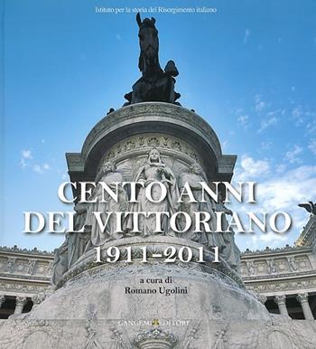 Cento anni del Vittoriano 1911-2011. Atti della Giornata di studi... (Vittoriano, 4 giugno 2011)  - Libro Gangemi Editore 2013, Arti visive, architettura e urbanistica | Libraccio.it