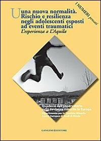 Una nuova normalità. Rischio e resilienza negli adolescenti esposti ad eventi traumatici. L'esperienza a L'Aquila. I numeri pensati - Isabella Mastropasqua, Francesca Daga - Libro Gangemi Editore 2013, Arti visive, architettura e urbanistica | Libraccio.it