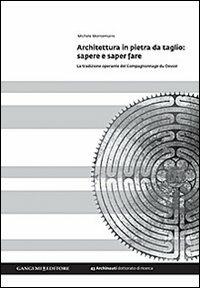 Architettura in pietra da taglio. Sapere e saper fare. La tradizione operante del Compagnonnage du Devoir. Ediz. illustrata - Michele Montemurro - Libro Gangemi Editore 2013, Arti visive, architettura e urbanistica | Libraccio.it