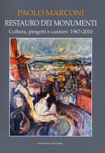 Restauro dei monumenti. Cultura, progetti e cantieri 1967-202. Ediz. illustrata - Paolo Marconi - Libro Gangemi Editore 2013, Arti visive, architettura e urbanistica | Libraccio.it