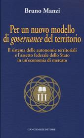 Per un nuovo modello di governance del territorio. Il sistema delle autonomie territoriali e l'assetto federale dello stato in un'economia di mercato