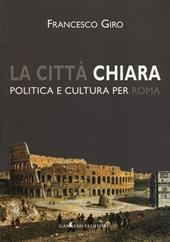 La città chiara. Politica e cultura per Roma