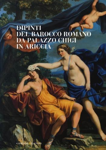 Dipinti del barocco romano da Palazzo Chigi in Ariccia. Catalogo della mostra (Cavallino di Lecce, 22 setembre-13 dicembre 2012). Ediz. illustrata  - Libro Gangemi Editore 2013, Arti visive, architettura e urbanistica | Libraccio.it