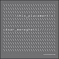 This Placement(s). Selezione di opere audiovisive e nuove ricerche 2001-2012. Ediz. italiana, inglese e portoghese - Cèsar Meneghetti - Libro Gangemi Editore 2012, Arti visive, architettura e urbanistica | Libraccio.it