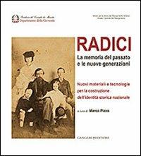 Radici. La memoria del passato e le nuove generazioni. Nuovi materiali e tecnologie per la costruzione dell'identità storica nazionale  - Libro Gangemi Editore 2012, Arti visive, architettura e urbanistica | Libraccio.it