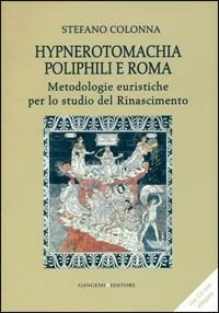 Hypnerotomachia Poliphili e Roma. Metodologie euristiche per lo studio del Rinascimento. Con CD-ROM - Stefano Colonna - Libro Gangemi Editore 2013, Arti visive, architettura e urbanistica | Libraccio.it