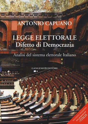 Legge elettorale. Difetto di democrazia. Analisi del sistema elettorale italiano - Antonio Capuano - Libro Gangemi Editore 2016 | Libraccio.it