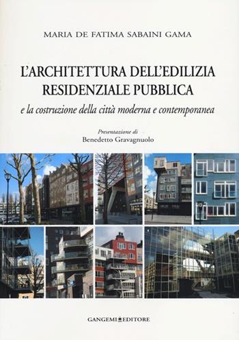 L' architettura dell'edilizia residenziale pubblica e la costruzione della città moderna e contemporanea. Ediz. illustrata - Maria De Fatima Sabaini Gama - Libro Gangemi Editore 2013, Arti visive, architettura e urbanistica | Libraccio.it