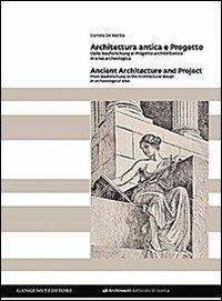 Architettura antica e progetto. Dalla Bauforschung al progetto architettonico in area archeologica. Ediz. italiana e inglese - Daniela De Mattia - Libro Gangemi Editore 2013, Arti visive, architettura e urbanistica | Libraccio.it