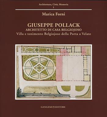 Giuseppe Pollack architetto di Casa Belgiojoso. Villa e tenimento Belgiojoso Della Porta a Velate. Ediz. illustrata - Marica Forni - Libro Gangemi Editore 2013, Architettura, città, memoria | Libraccio.it