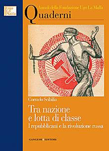 Tra nazione e lotta di classe. I repubblicani e la rivoluzione russa. Annali della fondazione Ugo La Malfa. Quaderni - Corrado Scibilia - Libro Gangemi Editore 2013, Opere varie | Libraccio.it