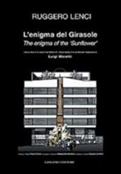L' enigma del Girasole. Lettura critica di un'opera architetturea di Luigi Moretti. Ediz. italiana e inglese