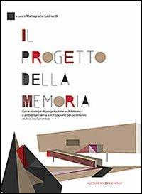 Il progetto della memoria. Casi e strategie di progettazione architettonica e ambientale per la valorizzazione del patrimonio... Ediz. itliana e inglese - Maria Grazia Leonardi - Libro Gangemi Editore 2013, Arti visive, architettura e urbanistica | Libraccio.it