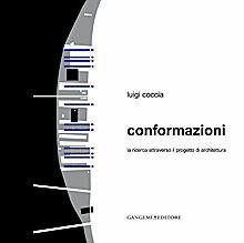 Conformazioni. La ricerca attraverso il progetto di architettura - Luigi Coccia - Libro Gangemi Editore 2013, Arti visive, architettura e urbanistica | Libraccio.it