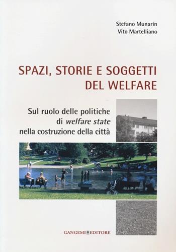 Spazi, storie e soggetti del welfare. Sul ruolo delle politiche di welfare state nella costruzione della città - Vito Martelliano, Stefano Munarin - Libro Gangemi Editore 2013, Arti visive, architettura e urbanistica | Libraccio.it