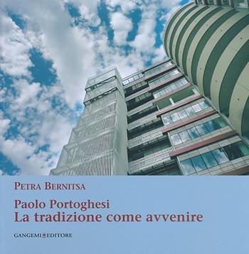 Paolo Portoghesi. La tradizione come avvenire. Ediz. illustrata - Petra Bernitsa - Libro Gangemi Editore 2013, Arti visive, architettura e urbanistica | Libraccio.it