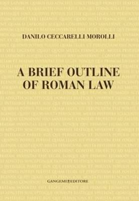 A brief outline of Roman law - Danilo Ceccarelli Morolli - Libro Gangemi Editore 2014, Arti visive, architettura e urbanistica | Libraccio.it