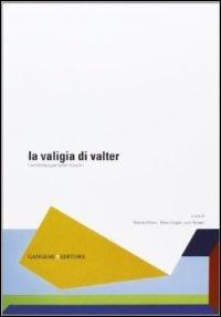 La valigia di Valter. L'architettura per Valter Tronchin - Roberta Albiero, Marco Gaggio, Lucia Ravagni - Libro Gangemi Editore 2013, Arti visive, architettura e urbanistica | Libraccio.it