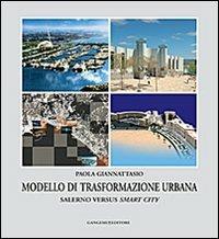Modello di trasformazione urbana. Salerno versus smart city - Paola Giannattasio - Libro Gangemi Editore 2013, Arti visive, architettura e urbanistica | Libraccio.it