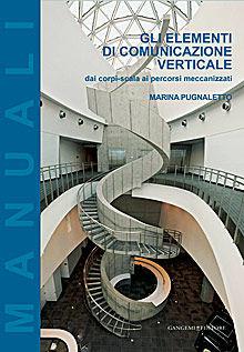 Gli elementi di comunicazione verticale. Dai corpi-scala ai percorsi meccanizzati - Marina Pugnaletto - Libro Gangemi Editore 2013, Arti visive, architettura e urbanistica | Libraccio.it