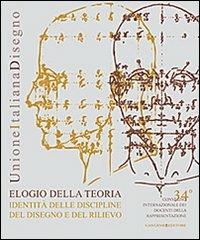 Elogio della teoria. Identità delle discipline del disegno e del rilievo. Ediz. italiana e inglese  - Libro Gangemi Editore 2013, Arti visive, architettura e urbanistica | Libraccio.it