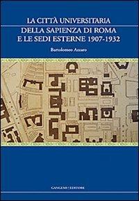 La città universitaria della Sapienza di Roma e le sedi esterne 1907-1932 - Bartolomeo Azzaro - Libro Gangemi Editore 2013, Arti visive, architettura e urbanistica | Libraccio.it