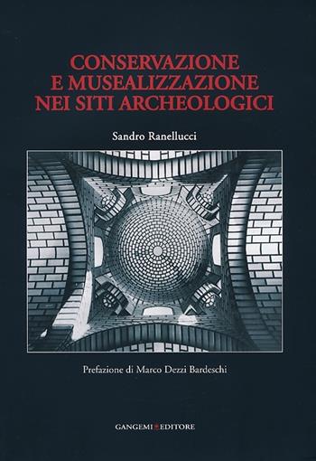 Conservazione e musealizzazione nei siti archeologici - Sandro Ranellucci - Libro Gangemi Editore 2013, Arti visive, architettura e urbanistica | Libraccio.it