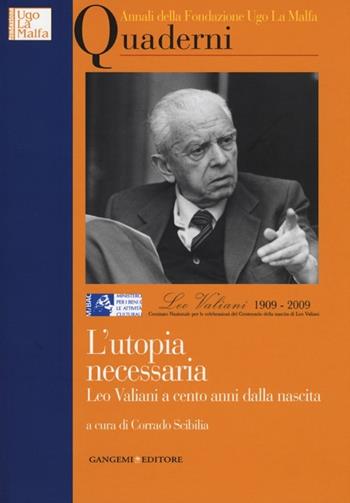 L' utopia necessaria. Leo Valiani a cento anni dalla nascita. Annali della Fondazione Ugo La Malfa. Quaderni  - Libro Gangemi Editore 2013, Opere varie | Libraccio.it