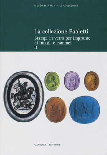 La collezione Paoletti. Ediz. illustrata. Vol. 2: Stampi in vetro per impronte di intagli e cammei. - Lucia Pirzio Biroli Stefanelli - Libro Gangemi Editore 2013, Arti visive, architettura e urbanistica | Libraccio.it