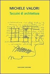 Michele Valori. Taccuini di architettura. Ediz. illustrata - Valentina Tonelli, Margherita Guccione - Libro Gangemi Editore 2013, Arti visive, architettura e urbanistica | Libraccio.it