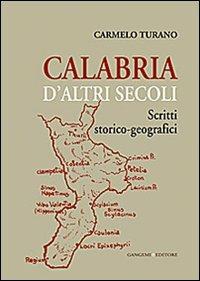 Calabria d'altri secoli. Scritti storico-geografici - Carmelo Turano - Libro Gangemi Editore 2013, Le ragioni dell'uomo | Libraccio.it