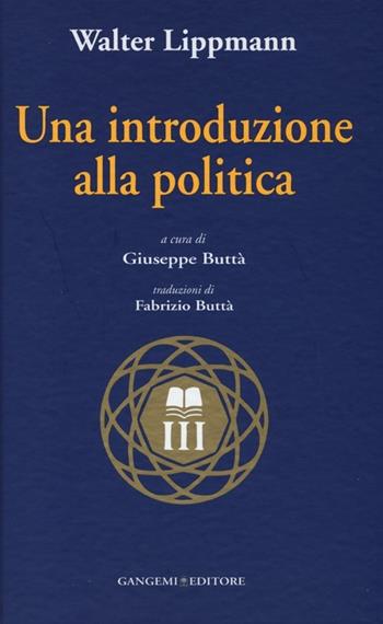 Una introduzione alla politica - Walter Lippmann - Libro Gangemi Editore 2013, Le ragioni dell'uomo | Libraccio.it