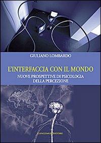 L'interfaccia con il mondo. Nuove prospettive di psicologia della percezione - Giuliano Lombardo - Libro Gangemi Editore 2013, Le ragioni dell'uomo | Libraccio.it