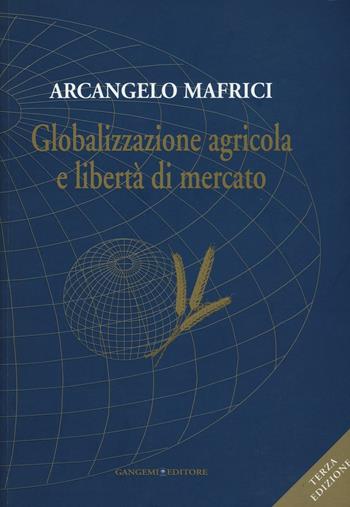 Globalizzazione agricola e libertà di mercato - Arcangelo Mafrici - Libro Gangemi Editore 2016, Le ragioni dell'uomo | Libraccio.it