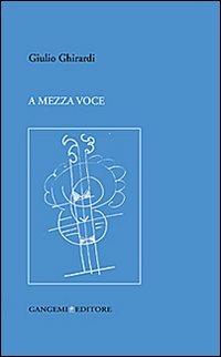 A mezza voce - Giulio Ghirardi - Libro Gangemi Editore 2013, Opere varie | Libraccio.it