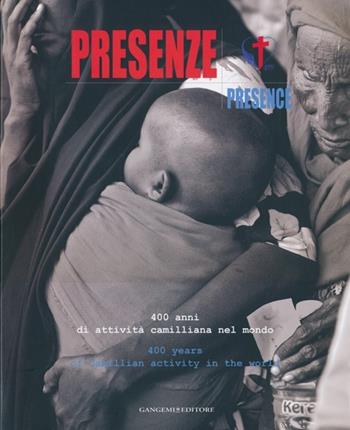 Presenze. 400 anni di attività camilliana nel mondo-Presence. 400 years of Camillian activity in the world. Ediz. bilingue  - Libro Gangemi Editore 2013, Le ragioni dell'uomo | Libraccio.it