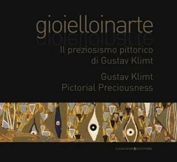 Gioielloinarte. Il preziosismo pittorico di Gustav Klimt. Catalogo della mostra (Roma, 24 maggio-6 giugno 2013). Ediz. bilingue  - Libro Gangemi Editore 2013, Arte, Disegno, Rilievo, Design | Libraccio.it