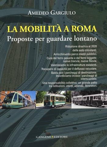 La mobilità a Roma. Proposte per guardare lontano - Amedeo Gargiulo - Libro Gangemi Editore 2013, Arti visive, architettura e urbanistica | Libraccio.it