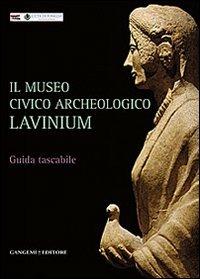 Il museo civico archeologico Lavinium. Guida breve in formato tascabile  - Libro Gangemi Editore 2013, Archeologia e restauro | Libraccio.it