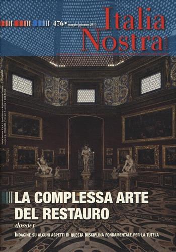 Italia nostra (2013). Vol. 476: La complessa arte del restauro.  - Libro Gangemi Editore 2013 | Libraccio.it