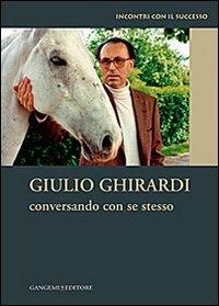 Conversando con se stesso. Incontri con il successo - Giulio Ghirardi - Libro Gangemi Editore 2013, Le ragioni dell'uomo | Libraccio.it