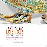 Vino et lustris. Il rito del simposio. Soprintendenza e guardia di finanza a tutela del patrimonio archeologico del territorio. Ediz. illustrata  - Libro Gangemi Editore 2013, Arti visive, architettura e urbanistica | Libraccio.it