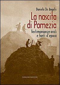 La nascita di Pomezia. Testimonianze orali e fonti d'epoca - Daniela De Angelis - Libro Gangemi Editore 2013, Le ragioni dell'uomo | Libraccio.it