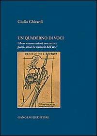 Un quaderno di voci. Libere conversazioni con artisti, poeti, amici (e nemici) dell'arte - Giulio Ghirardi - Libro Gangemi Editore 2014, Opere varie | Libraccio.it