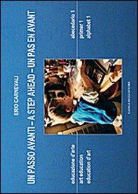 Un passo avanti. Educazione d'arte. Abecedario 1. Ediz. italiana, inglese e francese - Erio Carnevali - Libro Gangemi Editore 2014, Arti visive, architettura e urbanistica | Libraccio.it