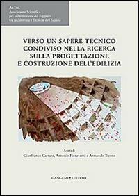 Verso un sapere tecnico condiviso nella ricerca sulla progettazione e costruzione dell'edilizia. Atti del VI Congresso internazionale Ar.Tec.  - Libro Gangemi Editore 2013, Architettura, urbanistica, ambiente | Libraccio.it