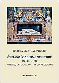 Stefano Maderno scultore 1571 ca.-1636. I maestri, la formazione, le opere giovanili. Ediz. illustrata - Harula Economopoulos - Libro Gangemi Editore 2014, Helicona | Libraccio.it
